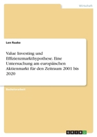 Value Investing und Effizienzmarkthypothese. Eine Untersuchung am europäischen Aktienmarkt für den Zeitraum 2001 bis 2020 3346731855 Book Cover