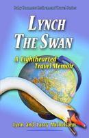 Lynch the Swan--A Lighthearted Travel Memoir: Slow Travel to Barcelona, Vienna, Budapest, Bratislava, Prague, London, Brighton, Salisbury, Dublin, and Galway 1547249145 Book Cover