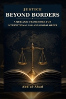 Justice Beyond Borders: A Qur’anic Framework for International Law and Global Order B0HG22Z947 Book Cover