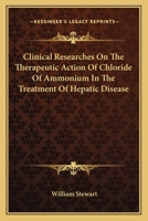 Clinical Researches On The Therapeutic Action Of Chloride Of Ammonium In The Treatment Of Hepatic Disease 1163587087 Book Cover