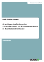 Grundlagen des biologischen Konstruktivismus bei Maturana und Varela in ihrer Erkenntnistheorie 364085912X Book Cover