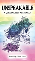 Unspeakable: A Queer Gothic Anthology 1916366902 Book Cover