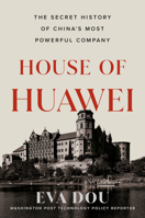 House of Huawei: The Secret History of China's Most Powerful Company 0593544633 Book Cover