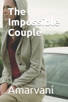 The Impossible Couple: Love over color, religion, caste, creed, age, race and whatever else comes in its way B08CPB7MYQ Book Cover