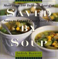Saved By Soup: More Than 100 Delicious Low-Fat Soups To Eat And Enjoy Every Day 0688153003 Book Cover