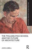 The Philadelphia School and the Future of Architecture 1032015233 Book Cover