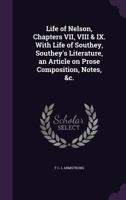 Life of Nelson, Chapters VII, VIII & IX. with Life of Southey, Southey's Literature, an Article on Prose Composition, Notes, &C. 1347189203 Book Cover