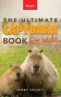 Capybaras The Ultimate Book for Kids: 100+ Amazing Capybara Facts, Photos, Quiz & More (Animal Books for Kids) 3690630487 Book Cover