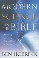 Modern Science in the Bible: Amazing Scientific Truths Found in Ancient Texts 1439108927 Book Cover