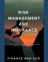 Risk Management and Insurance - Learn how to Manage Risks and Secure Your Future B0CD33LHTW Book Cover
