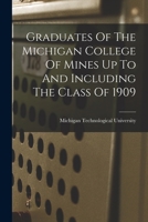Graduates Of The Michigan College Of Mines Up To And Including The Class Of 1909 1019340428 Book Cover