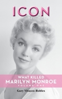 Icon: What Killed Marilyn Monroe, Volume One B0C2S3GDXR Book Cover