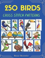 250 Birds Cross Stitch Patterns: Small. Easy. Counted B0H5RZZWJL Book Cover