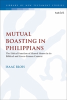 Mutual Boasting in Philippians: The Ethical Function of Shared Honor in Its Biblical and Greco-Roman Context 0567694046 Book Cover