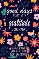 Good Days Start With Gratitude: A 52 Week Guide To Cultivate An Attitude Of Gratitude: Gratitude Journal | motivational quotes notebook 169242646X Book Cover