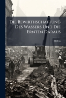 Die Bewirthschaftung Des Wassers Und Die Ernten Daraus 114233399X Book Cover
