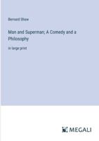Man and Superman; A Comedy and a Philosophy: in large print 3387027249 Book Cover