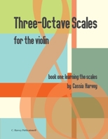 Three-Octave Scales for the Violin, Book One: Learning the Scales 163523168X Book Cover
