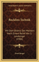 Bocklins Technik: Mit Dem Bildnis Des Meisters Nach Einem Relief Von S. Landsinger (1906) 1147485291 Book Cover