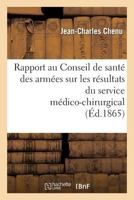 Rapport Au Conseil de Santa(c) Des Arma(c)Es Sur Les Ra(c)Sultats Du Service Ma(c)Dico-Chirurgical Aux: Ambulances de Crima(c)E Et Aux Hapitaux Militaires Franaais En Turquie... 2012869246 Book Cover