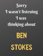 Sorry I wasn't listening I was thinking about BEN STOKES: Notebook/notepad/diary/journal for all cricket fans. 80 black lined pages A4 8.5x11 inches 167086670X Book Cover