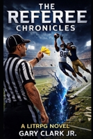 The referee Chronicles: Book One: Law Is the Most Dangerous Weapon B0GQ8S83JV Book Cover