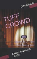 TUFF CROWD: A Heist Novel with Laughs 1794448748 Book Cover