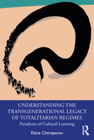 Understanding the Transgenerational Legacy of Totalitarian Regimes: Paradoxes of Cultural Learning 0367135612 Book Cover
