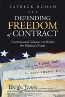 Defending Freedom of Contract: Constitutional Solutions to Resolve the Political Divide 1684703271 Book Cover