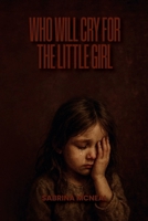 Who Will Cry for the Little Girl B0FGVSLK7C Book Cover