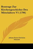 Bentrage Zur Kirchengeschichte Des Mittelalters V1 (1796) 110462222X Book Cover