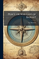 Peace or War East of Baikal? 1178284980 Book Cover