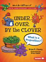 Under, Over, by the Clover: What Is a Preposition? (Words Are Categorical) 1575052016 Book Cover