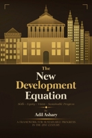 THE NEW DEVELOPMENT EQUATION Skills + Equity + Vision = Sustainable Progress: A Framework for Sustainable Progress in the 21st Century 1105474607 Book Cover