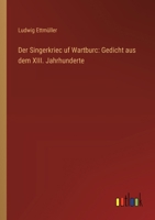 Der Singerkriec uf Wartburc: Gedicht aus dem XIII. Jahrhunderte 116842156X Book Cover