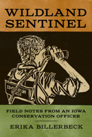 Wildland Sentinel: Field Notes from an Iowa Conservation Officer 1609387147 Book Cover