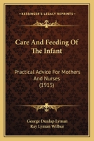 Care And Feeding Of The Infant: Practical Advice For Mothers And Nurses (1915) 1164596446 Book Cover