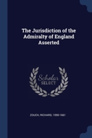 The jurisdiction of the admiralty of England asserted 137690604X Book Cover