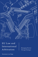 EU Law and International Arbitration: Managing Distrust Through Dialogue 1509947140 Book Cover