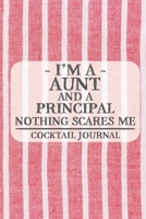 I'm a Aunt and a Principal Nothing Scares Me Cocktail Journal: Blank Cocktail Journal to Write in for Women, Bartenders, Drink and Alcohol Log, Document all Your Special Recipes and Notes for Your Fav 167492870X Book Cover