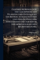 Goethes Morphologie (Metamorphose der Pflanzen und Osteologie) Ein Beitrag zum sachlichen und philosophischen Verständnis und zur Kritik der morphologischen Begriffsbildung. (German Edition) 1024528367 Book Cover