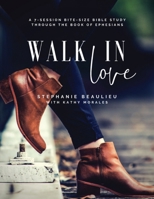 Walk in Love - A Bite-Size Bible Study(R) Through Ephesians 1999560116 Book Cover