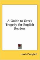 A Guide to Greek Tragedy for English Readers 1017127727 Book Cover