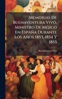 Memorias De Buenaventura VivÃ3, Ministro De MÃ(c)jico En España Durante Los Años 1853, 1854 Y 1855 (Spanish Edition) 1023842475 Book Cover