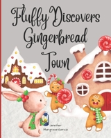 Fluffy Discovers Gingerbread Town: A Children's Christmas Book for Ages 4-8 B0BNGZGR77 Book Cover