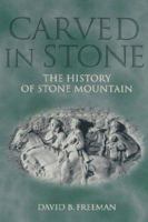 Carved in Stone: The History of Stone Mountain 0865545472 Book Cover