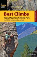 Best Climbs Rocky Mountain National Park: Over 100 Of The Best Routes On Crags And Peaks 076276998X Book Cover