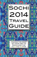 Sochi 2014 Travel Guide: Making the Most of Your Visit to Sochi and the Olympic Games. 1492912506 Book Cover