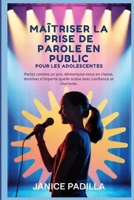 Maîtriser la prise de parole en public pour les adolescents: Parlez comme un pro, démarquez-vous en classe, dominez n'importe quelle scène avec confiance et charisme. (French Edition) B0GY153JXS Book Cover