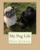 My Pug Life: A Daily Journal Featuring the Adorable Pug 154087608X Book Cover